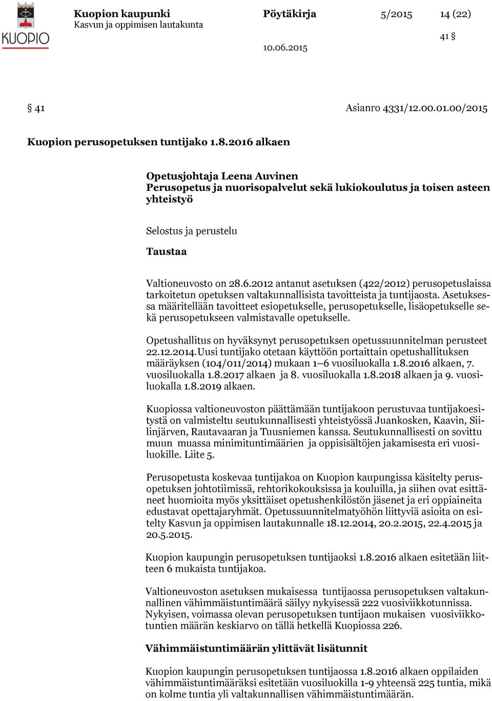 Asetuksessa määritellään tavoitteet esiopetukselle, perusopetukselle, lisäopetukselle sekä perusopetukseen valmistavalle opetukselle.