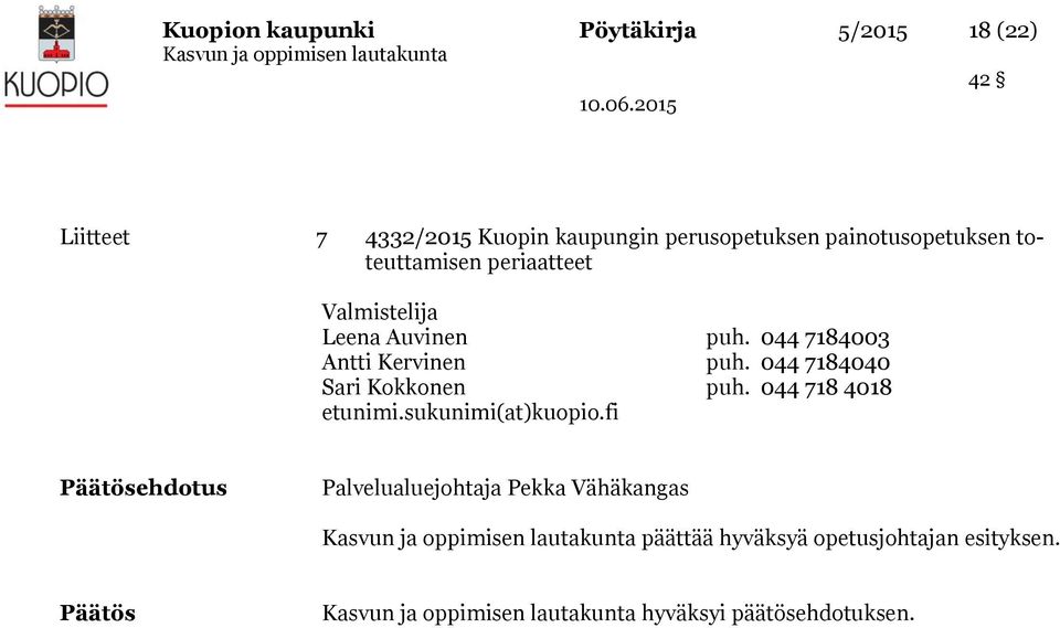 044 7184003 Antti Kervinen puh. 044 7184040 Sari Kokkonen puh. 044 718 4018 etunimi.