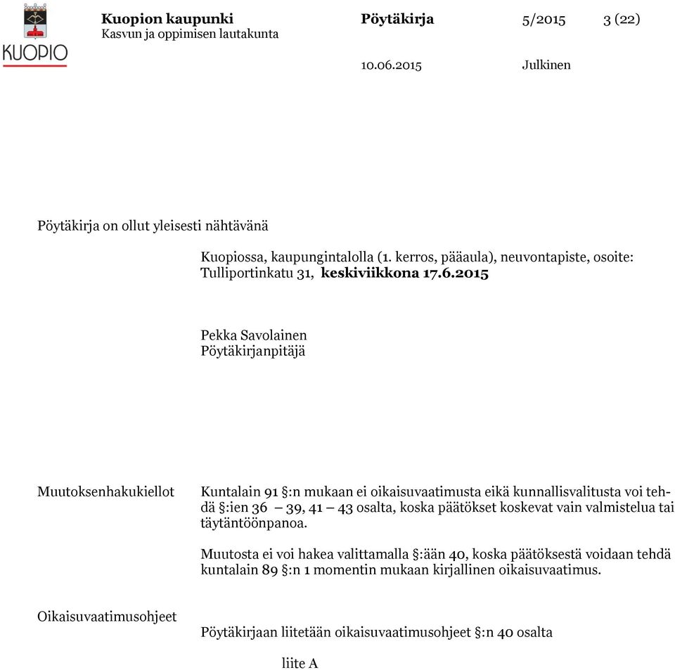 2015 Pekka Savolainen Pöytäkirjanpitäjä Muutoksenhakukiellot Kuntalain 91 :n mukaan ei oikaisuvaatimusta eikä kunnallisvalitusta voi tehdä :ien 36 39, 41 43 osalta,