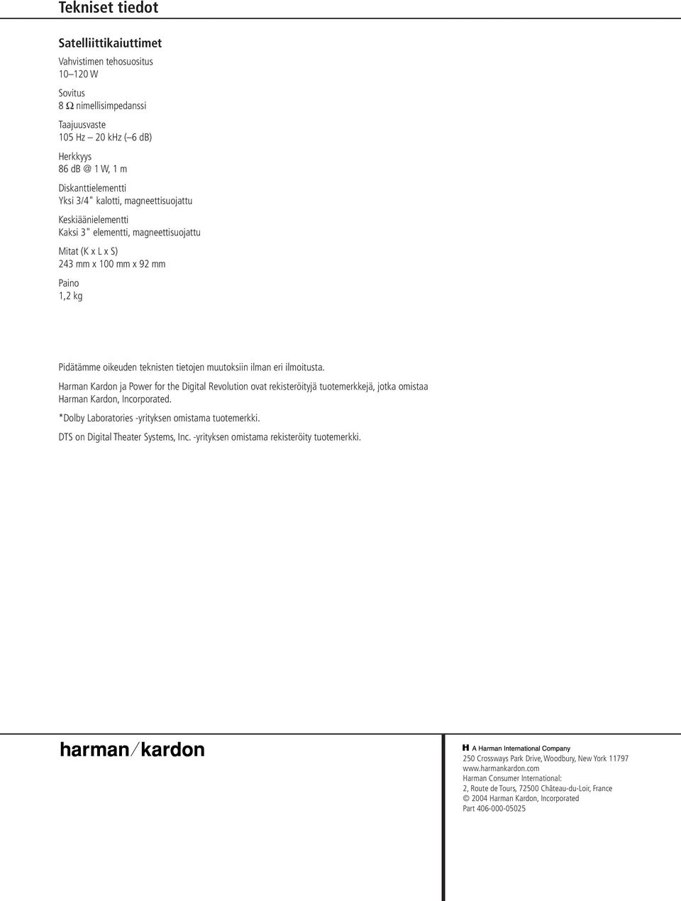 ilmoitusta. Harman Kardon ja Power for the Digital Revolution ovat rekisteröityjä tuotemerkkejä, jotka omistaa Harman Kardon, Incorporated. *Dolby Laboratories -yrityksen omistama tuotemerkki.