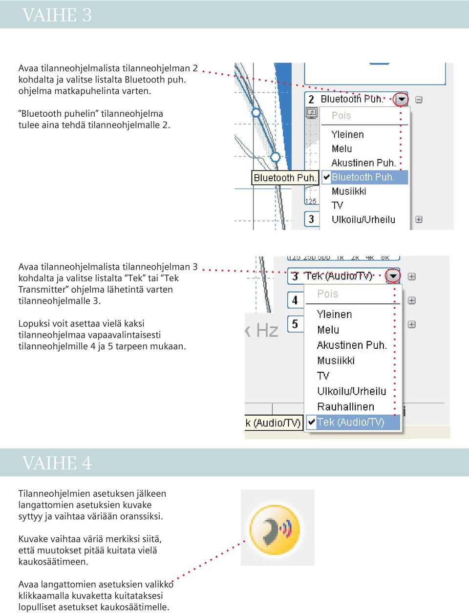 Avaa tilanneohjelmalista tilanneohjelman 3 kohdalta ja valitse listalta Tek tai Tek Transmitter ohjelma lähetintä varten tilanneohjelmalle 3.