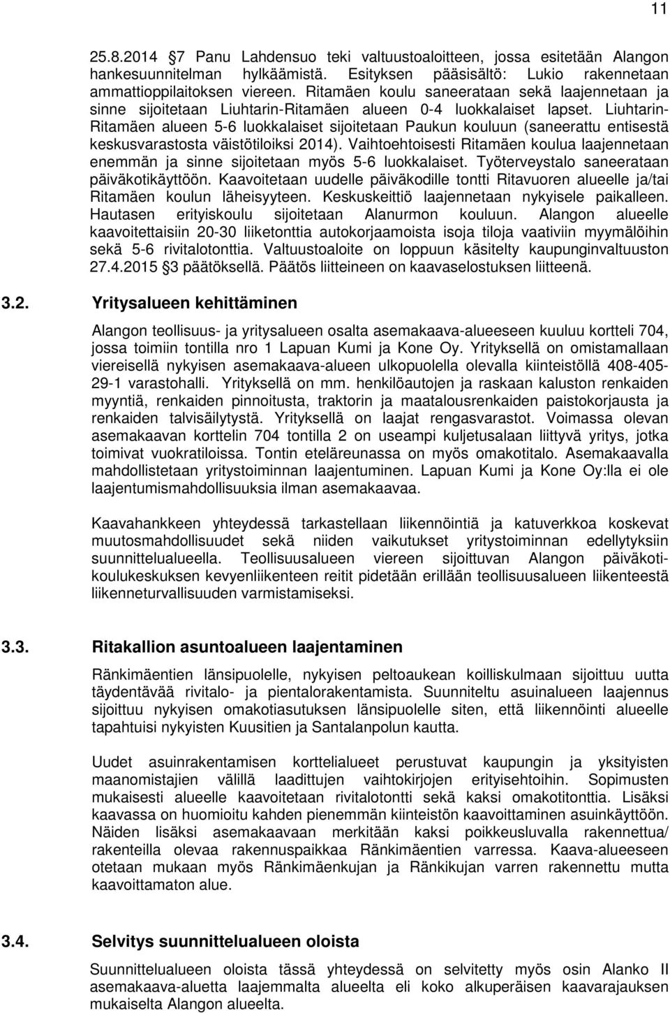 Liuhtarin- Ritamäen alueen 5-6 luokkalaiset sijoitetaan Paukun kouluun (saneerattu entisestä keskusvarastosta väistötiloiksi 2014).