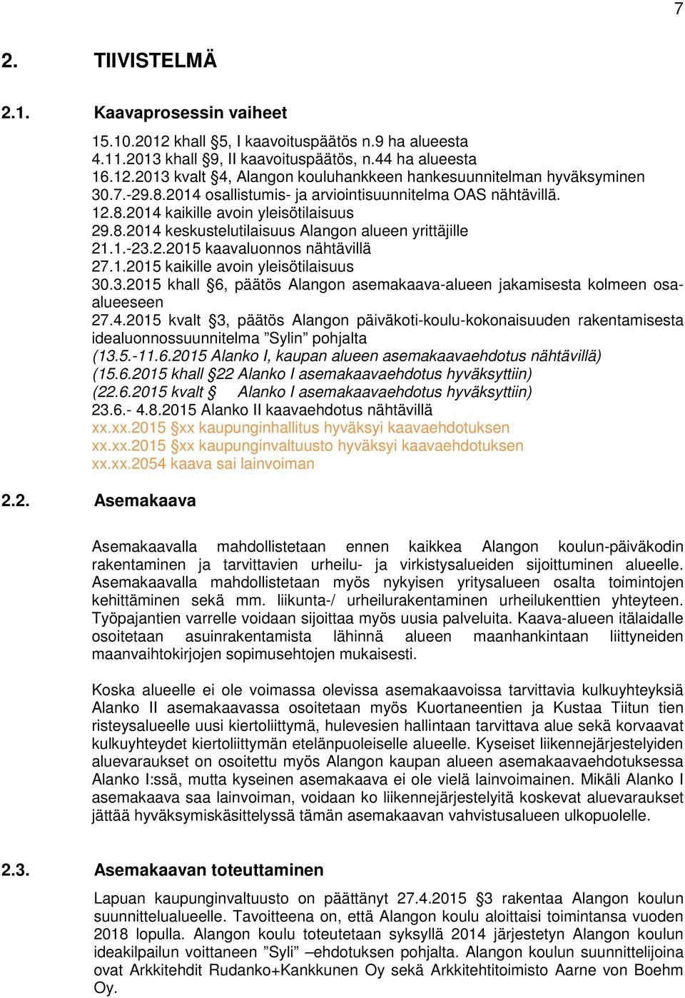 1.2015 kaikille avoin yleisötilaisuus 30.3.2015 khall 6, päätös Alangon asemakaava-alueen jakamisesta kolmeen osaalueeseen 27.4.