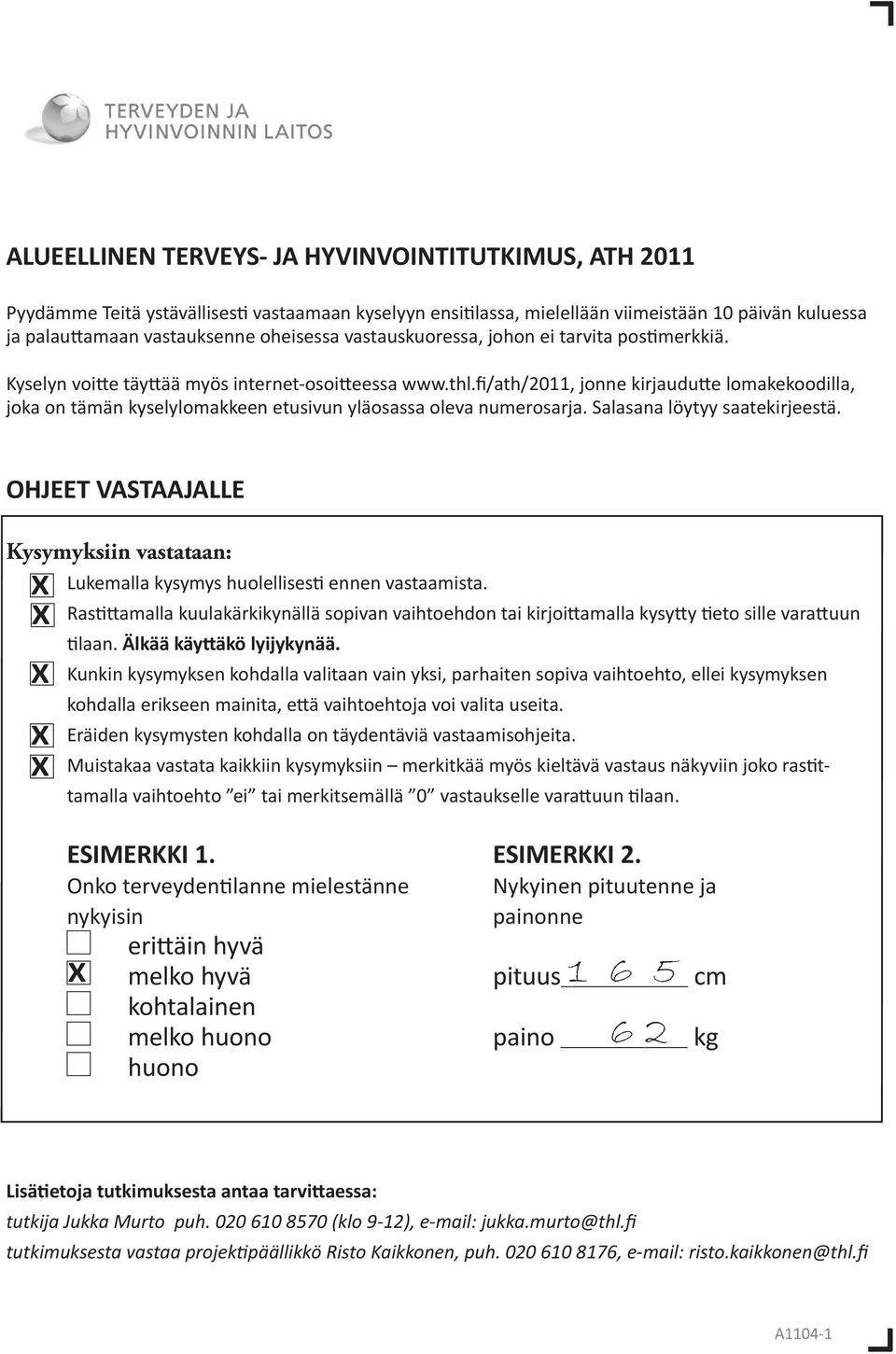 fi/ath/2011, jonne kirjaudutte lomakekoodilla, joka on tämän kyselylomakke etusivun yläosassa oleva numerosarja. Salasana löytyy saatekirjeestä.