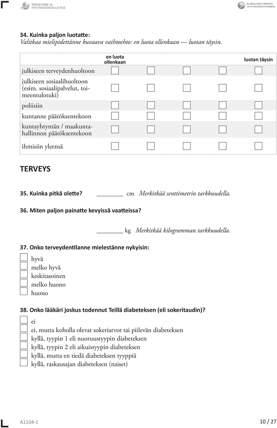 cm Merkitkää sttimetrin tarkkuudella. 36. Mit paljon painatte kevyissä vaatteissa? 37.