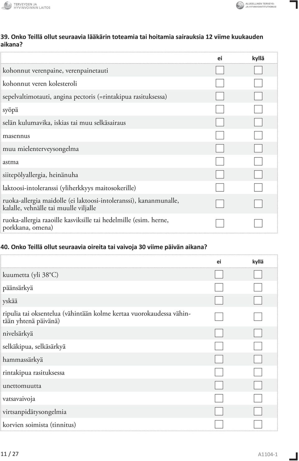 mielterveysongelma astma siitepölyallergia, heinänuha laktoosi-intoleranssi (yliherkkyys maitosokerille) ruoka-allergia maidolle (ei laktoosi-intoleranssi), kananmunalle, kalalle, vehnälle tai muulle