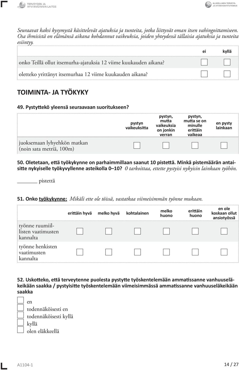 oletteko yrittänyt itsemurhaa 12 viime kuukaud aikana? TOIMINTA- JA TYÖKYKY 49. Pystyttekö ylesä seuraavaan suoritukse?