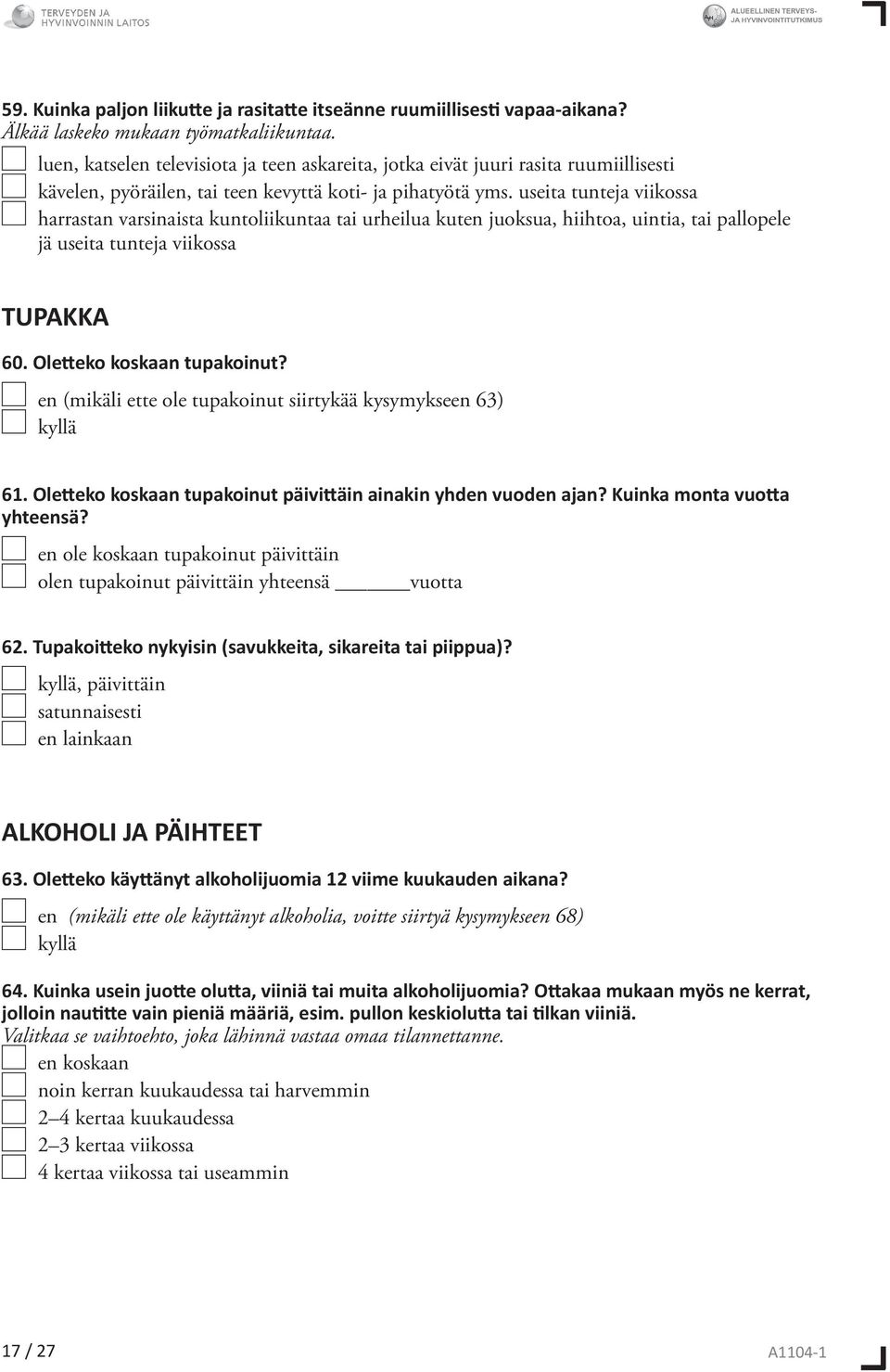 useita tunteja viikossa harrastan varsinaista kuntoliikuntaa tai urheilua kut juoksua, hiihtoa, uintia, tai pallopele jä useita tunteja viikossa TUPAKKA 60. Oletteko koskaan tupakoinut?