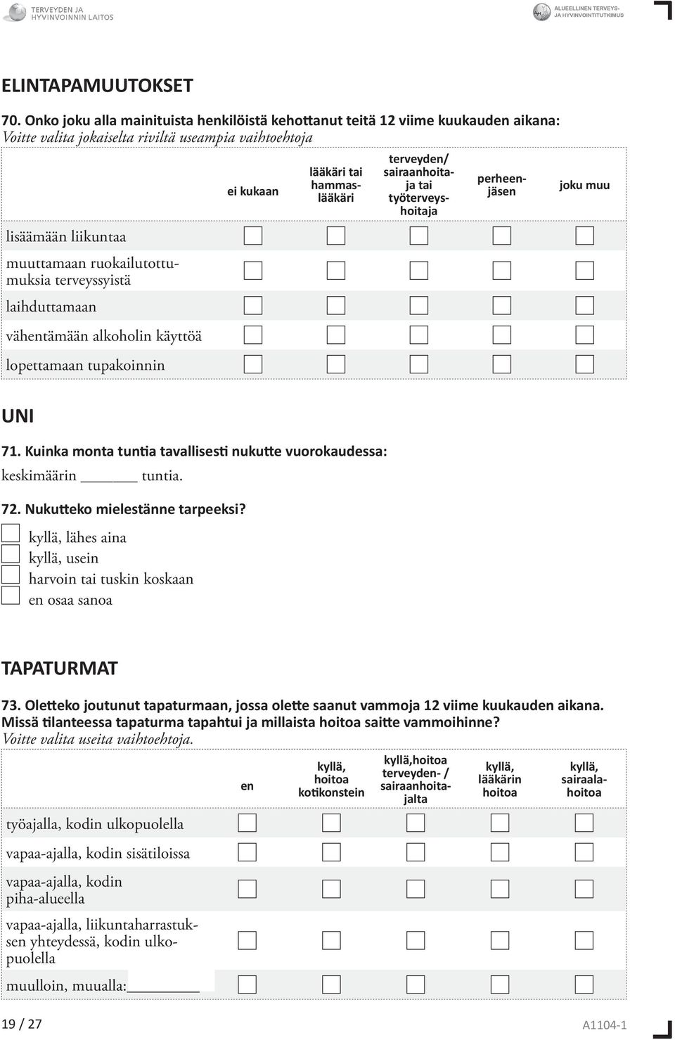 laihduttamaan vähtämään alkoholin käyttöä lopettamaan tupakoinnin ei kukaan lääkäri tai hammaslääkäri terveyd/ sairaanhoitaja tai työterveyshoitaja perhejäs joku muu UNI 71.