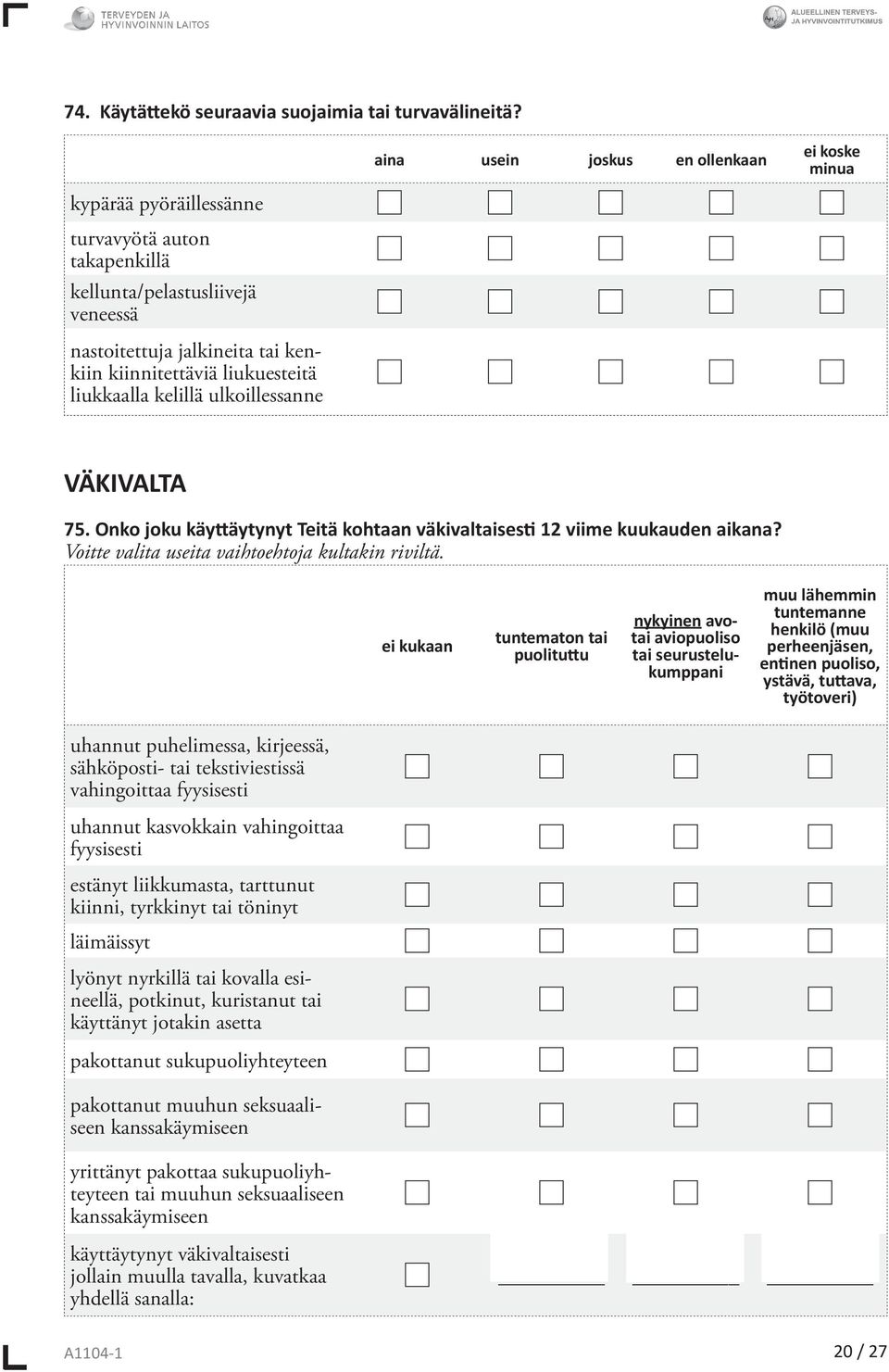 kelillä ulkoillessanne VÄKIVALTA 75. Onko joku käyttäytynyt Teitä kohtaan väkivaltaisesti 12 viime kuukaud aikana? Voitte valita useita vaihtoehtoja kultakin riviltä.