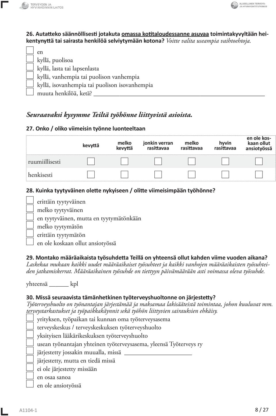 Onko / oliko viimeisin työnne luonteeltaan kevyttä melko kevyttä jonkin verran rasittavaa melko rasittavaa hyvin rasittavaa ole koskaan ollut ansiotyössä ruumiillisesti hkisesti 28.