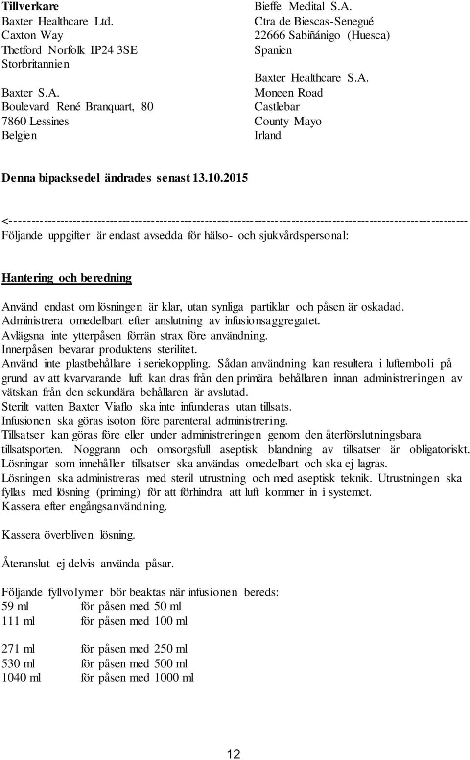 2015 <--------------------------------------------------------------------------------------------------------------- Följande uppgifter är endast avsedda för hälso- och sjukvårdspersonal: Hantering