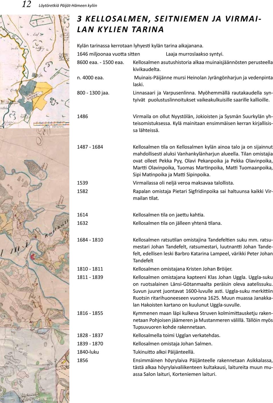 Muinais-Päijänne mursi Heinolan Jyrängönharjun ja vedenpinta laski. 800-1300 jaa. Linnasaari ja Varpusenlinna.