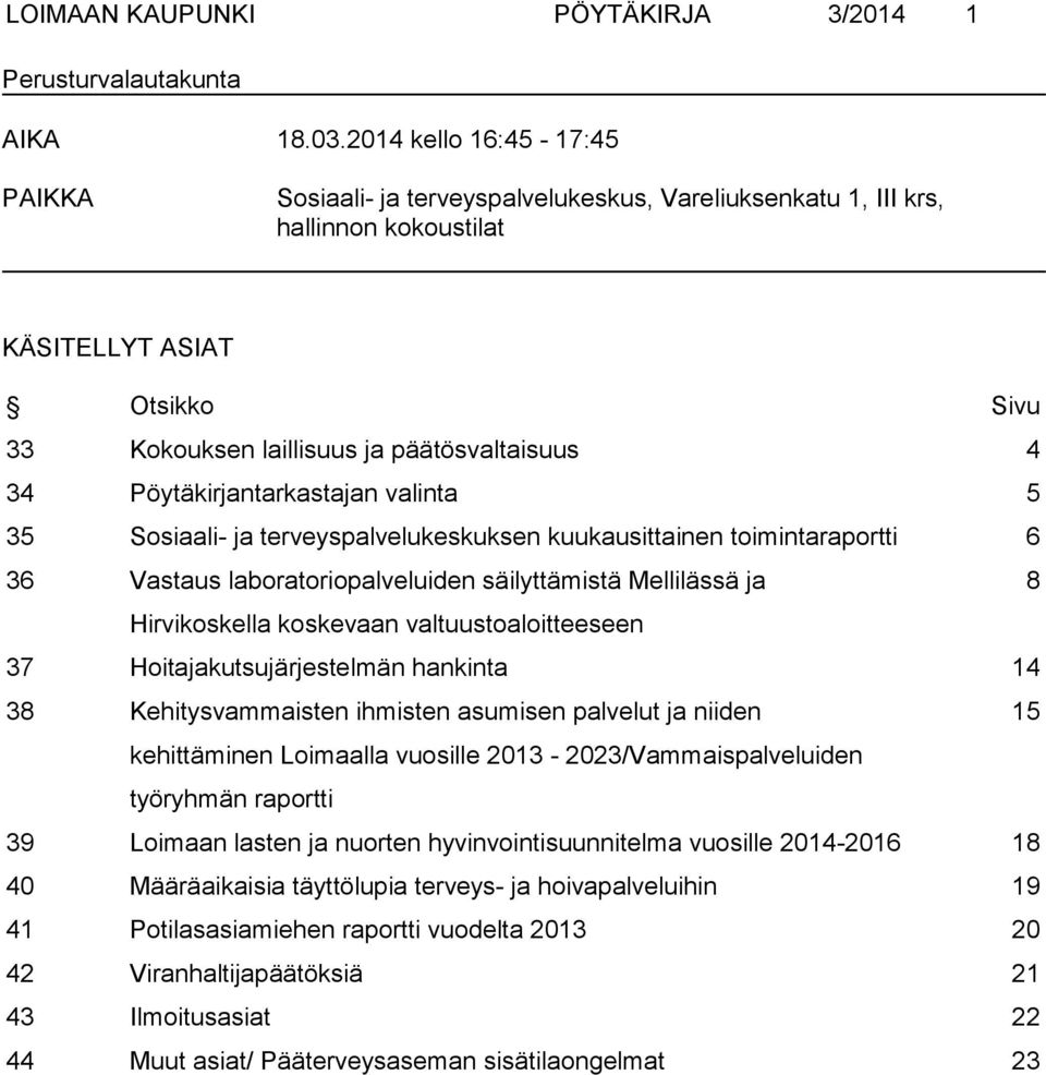 Pöytäkirjantarkastajan valinta 5 35 Sosiaali- ja terveyspalvelukeskuksen kuukausittainen toimintaraportti 6 36 Vastaus laboratoriopalveluiden säilyttämistä Mellilässä ja 8 Hirvikoskella koskevaan