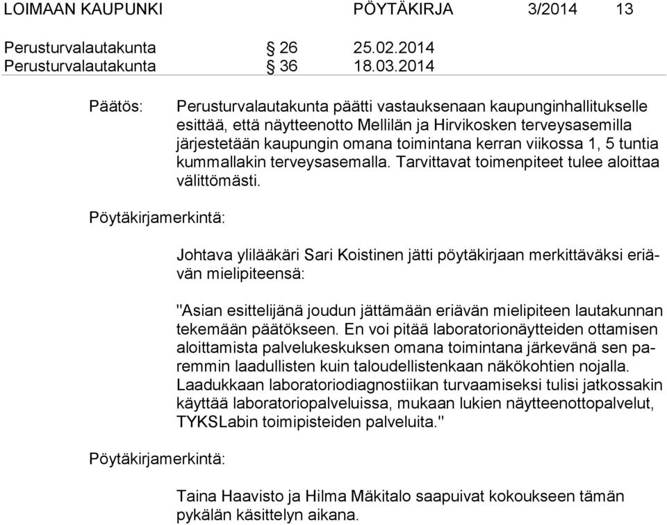 1, 5 tuntia kummallakin terveysasemalla. Tarvittavat toi men pi teet tulee aloittaa välittömästi.