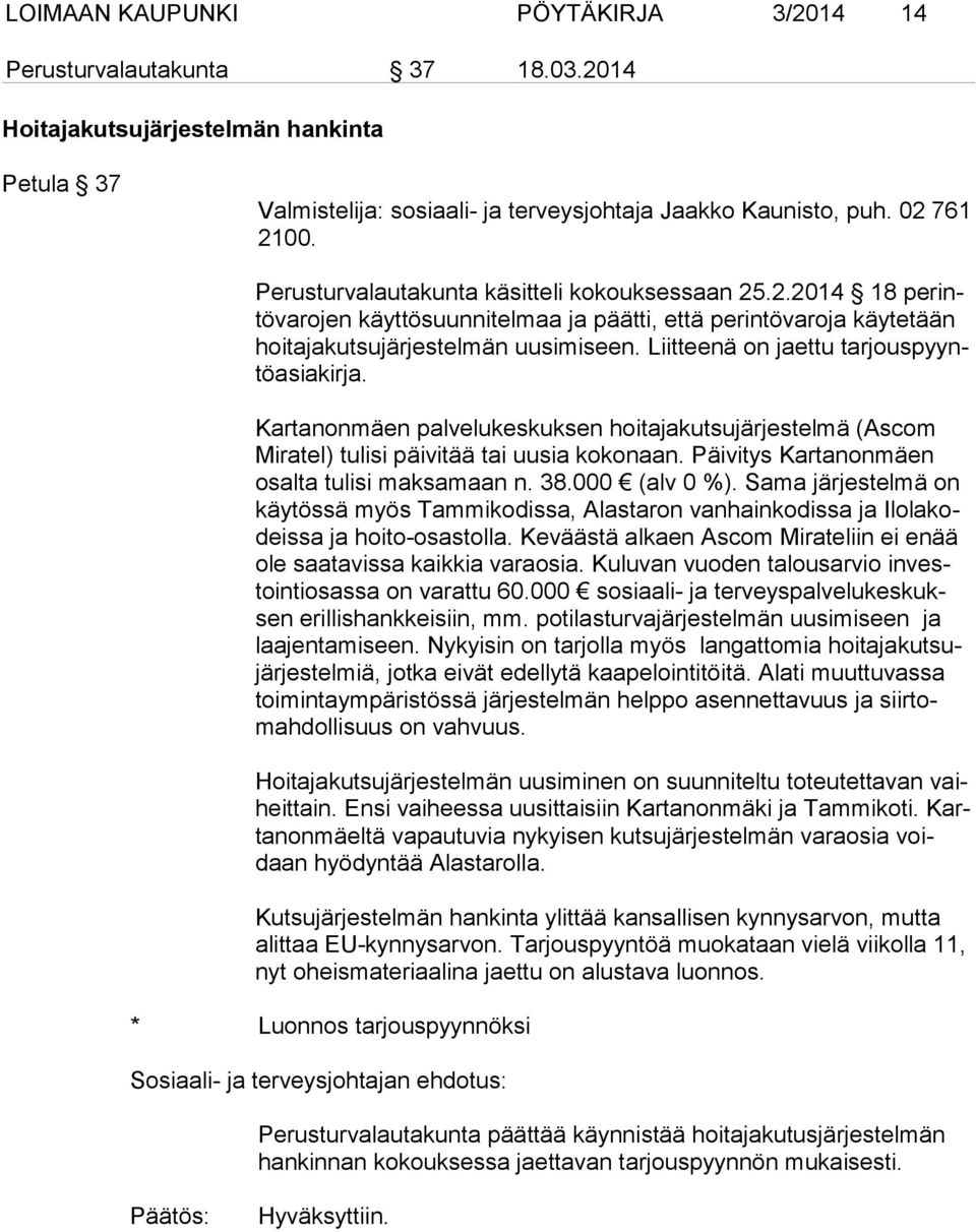 Liitteenä on jaettu tar jous pyyntö asia kir ja. Kartanonmäen palvelukeskuksen hoitajakutsujärjestelmä (Ascom Mi ra tel) tulisi päivitää tai uusia kokonaan.