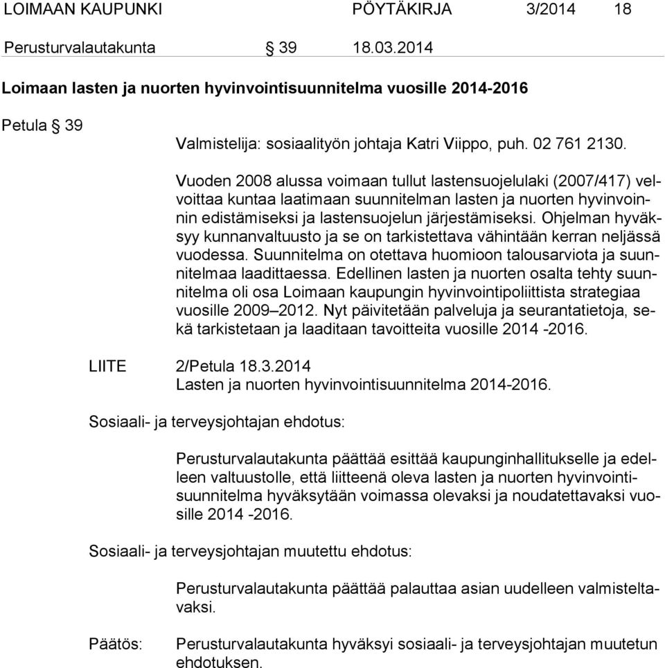 Vuoden 2008 alussa voimaan tullut lastensuojelulaki (2007/417) velvoit taa kuntaa laatimaan suunnitelman lasten ja nuorten hy vin voinnin edistämiseksi ja lastensuojelun järjestämiseksi.