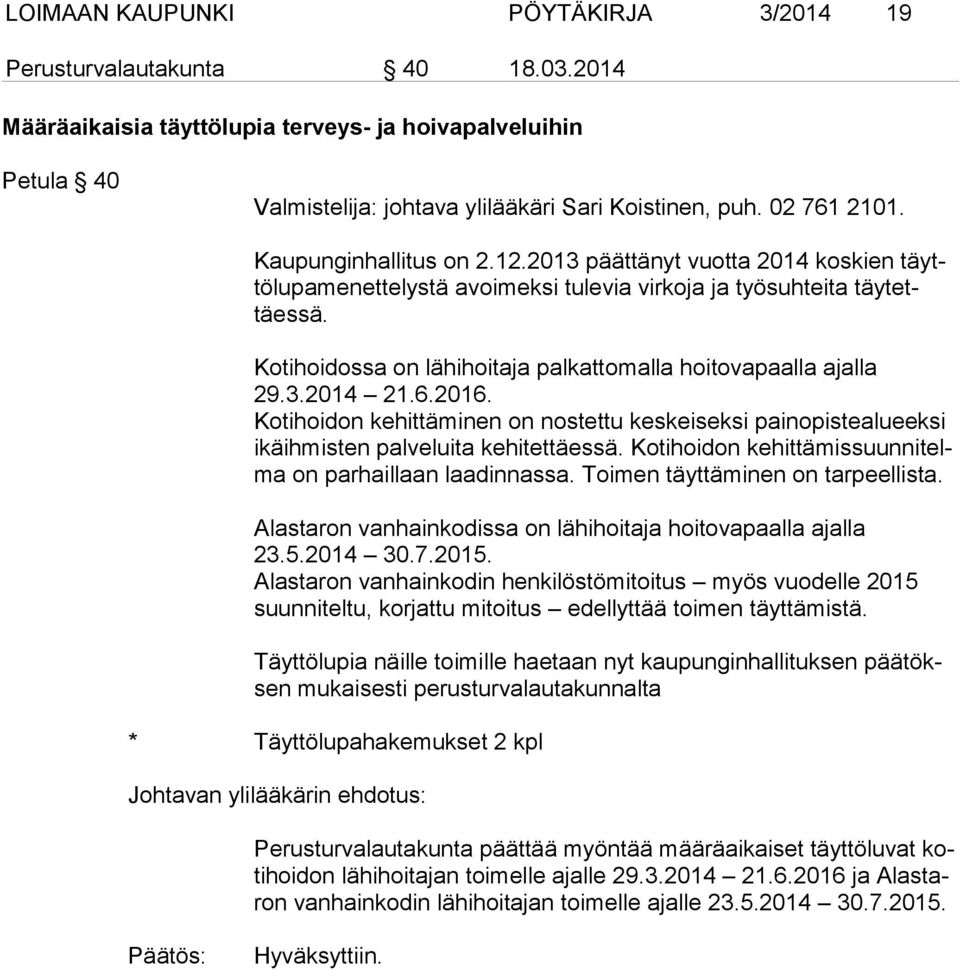 Kotihoidossa on lähihoitaja palkattomalla hoitovapaalla ajalla 29.3.2014 21.6.2016. Kotihoidon kehittäminen on nostettu keskeiseksi painopistealueeksi ikä ih mis ten palveluita kehitettäessä.