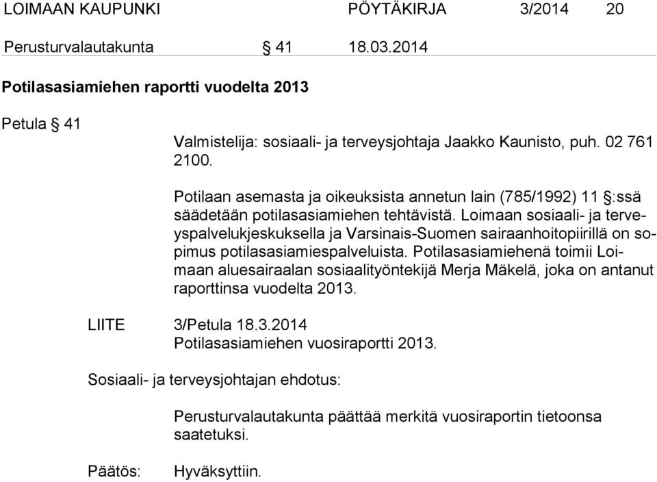 Loimaan sosiaali- ja ter veys pal ve luk jes kuk sel la ja Varsinais-Suomen sairaanhoitopiirillä on sopi mus potilasasiamiespalveluista.