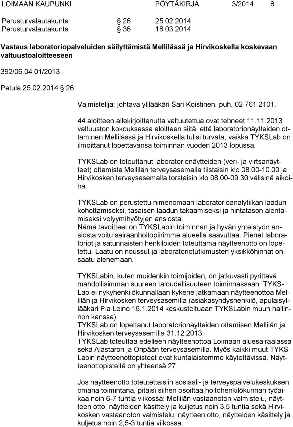 2014 26 Valmistelija: johtava ylilääkäri Sari Koistinen, puh. 02 761 2101. 44 aloitteen allekirjoittanutta valtuutettua ovat tehneet 11.