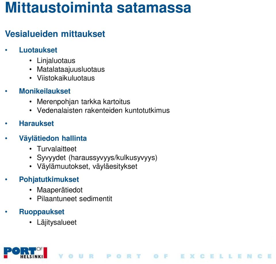 kuntotutkimus Haraukset Väylätiedon hallinta Turvalaitteet Syvyydet (haraussyvyys/kulkusyvyys)