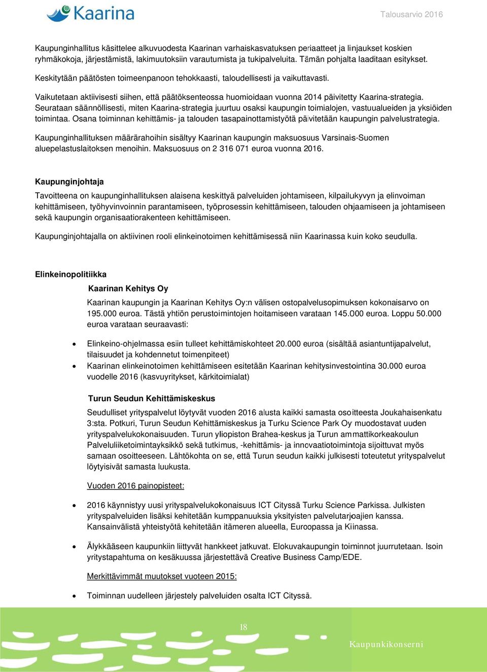 Vaikutetaan aktiivisesti siihen, että päätöksenteossaa huomioidaan vuonna 214 päivitetty Kaarina-strategia.