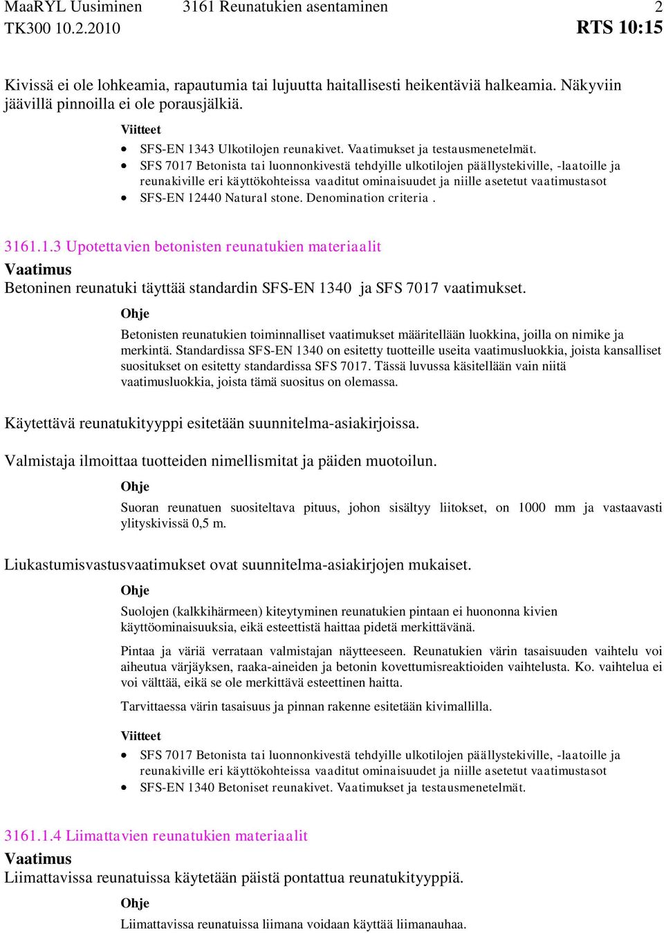 SFS 7017 Betonista tai luonnonkivestä tehdyille ulkotilojen päällystekiville, -laatoille ja reunakiville eri käyttökohteissa vaaditut ominaisuudet ja niille asetetut vaatimustasot SFS-EN 12440