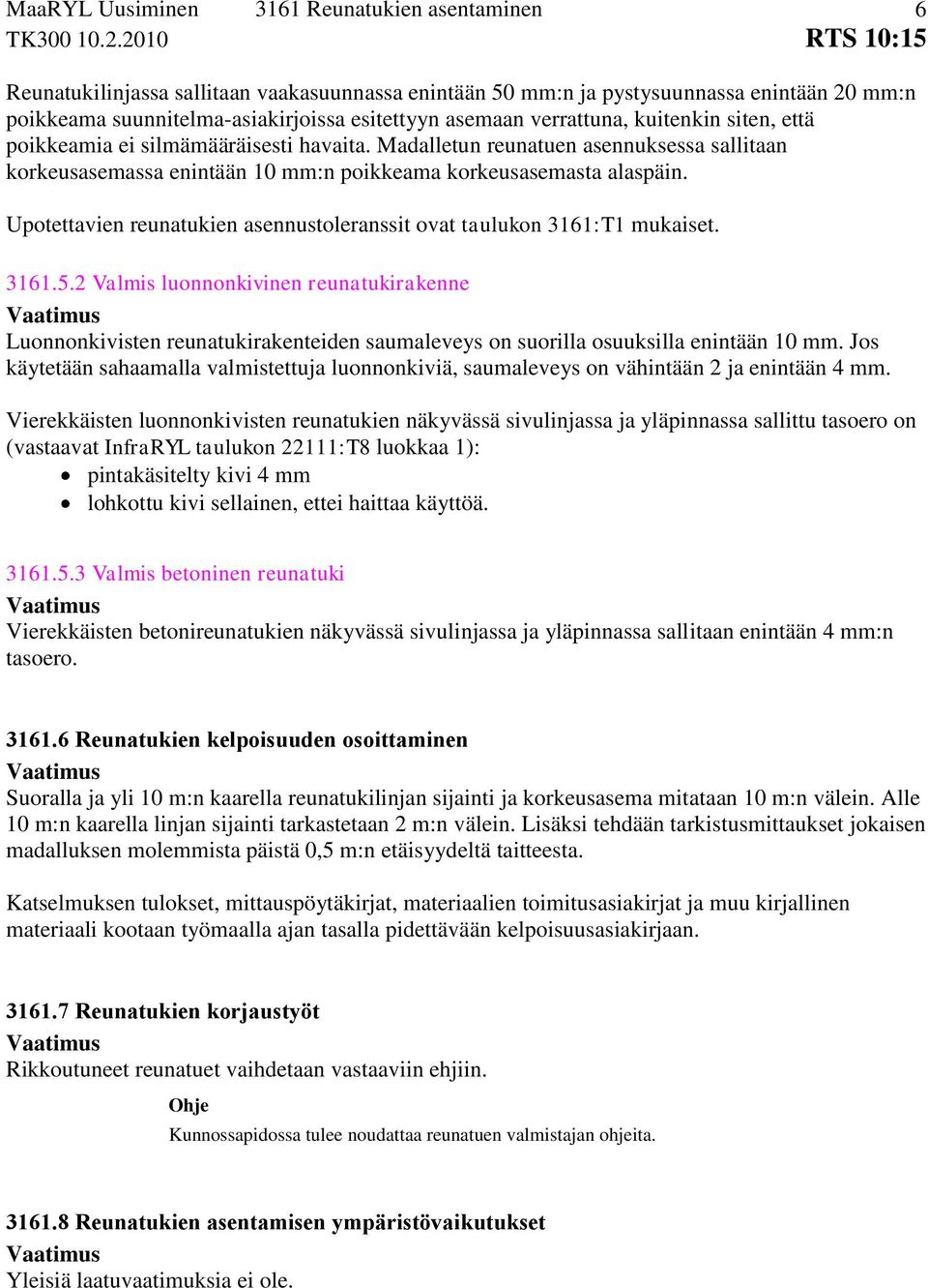 Upotettavien reunatukien asennustoleranssit ovat taulukon 3161:T1 mukaiset. 3161.5.