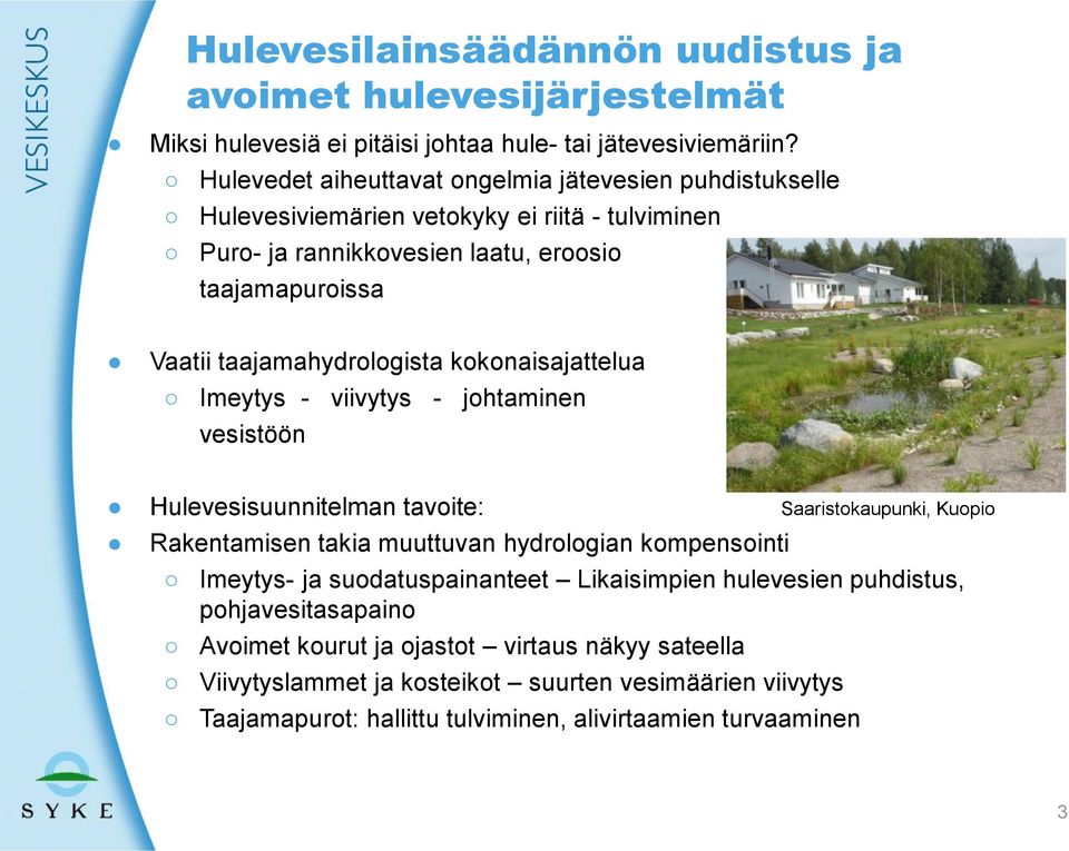 taajamahydrologista kokonaisajattelua Imeytys - viivytys - johtaminen vesistöön Hulevesisuunnitelman tavoite: Saaristokaupunki, Kuopio Rakentamisen takia muuttuvan hydrologian