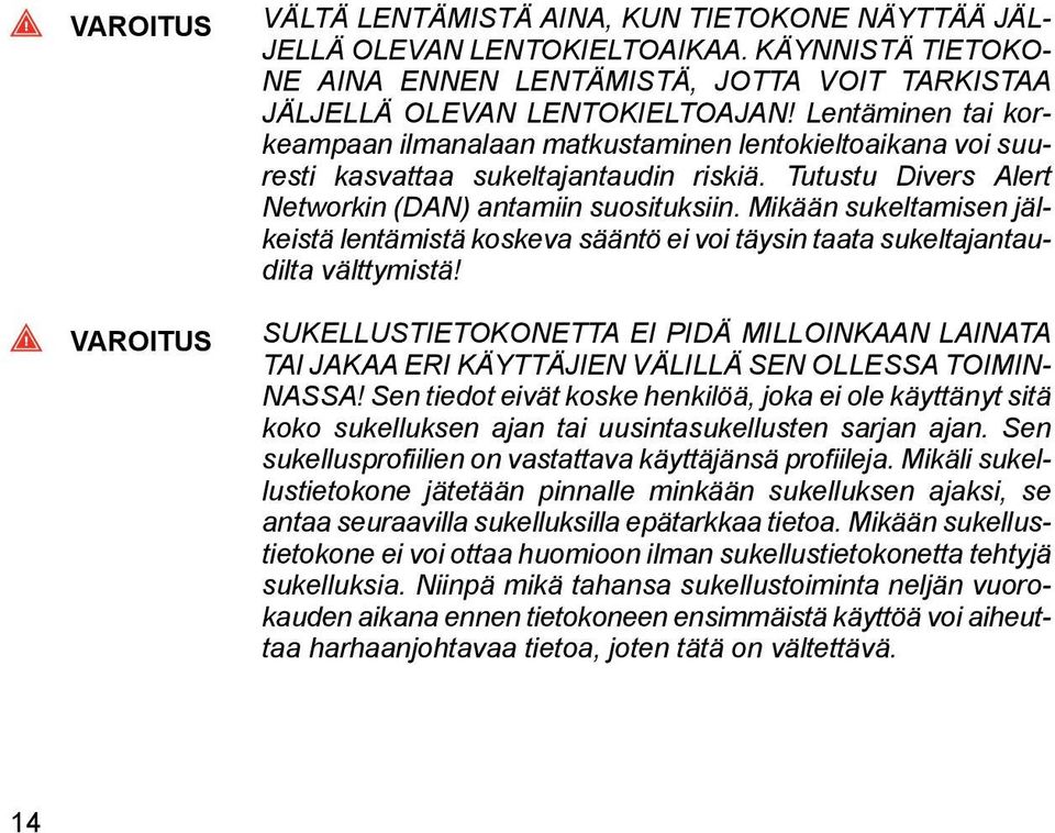 Mikään sukeltamisen jälkeistä lentämistä koskeva sääntö ei voi täysin taata sukeltajantaudilta välttymistä!