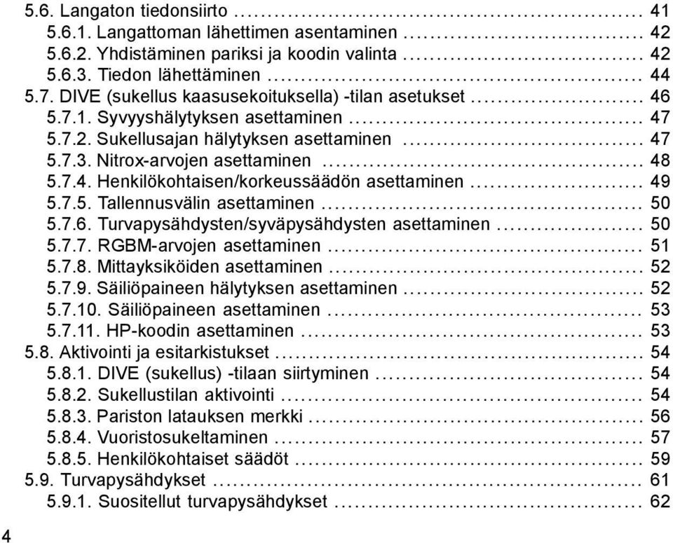 .. 49 5.7.5. Tallennusvälin asettaminen... 50 5.7.6. Turvapysähdysten/syväpysähdysten asettaminen... 50 5.7.7. RGBM-arvojen asettaminen... 51 5.7.8. Mittayksiköiden asettaminen... 52 5.7.9. Säiliöpaineen hälytyksen asettaminen.