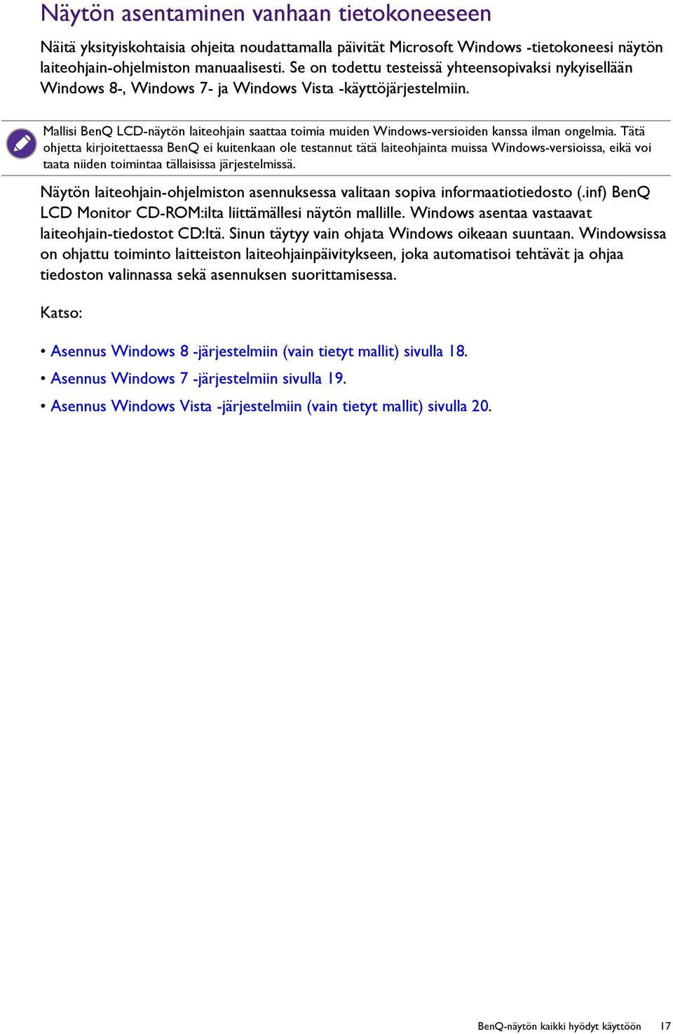 Mallisi BenQ LCD-näytön laiteohjain saattaa toimia muiden Windows-versioiden kanssa ilman ongelmia.