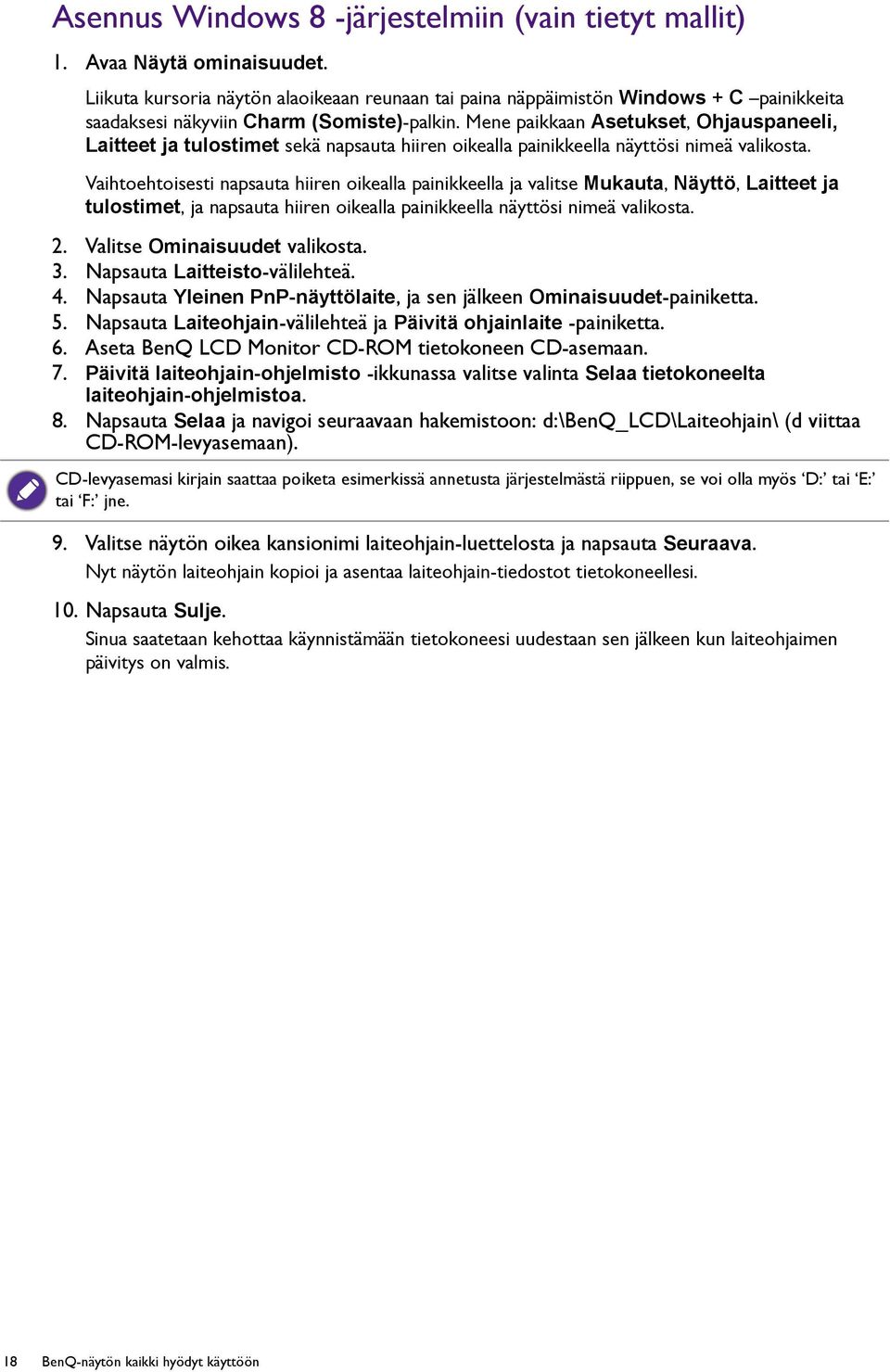 Mene paikkaan Asetukset, Ohjauspaneeli, Laitteet ja tulostimet sekä napsauta hiiren oikealla painikkeella näyttösi nimeä valikosta.