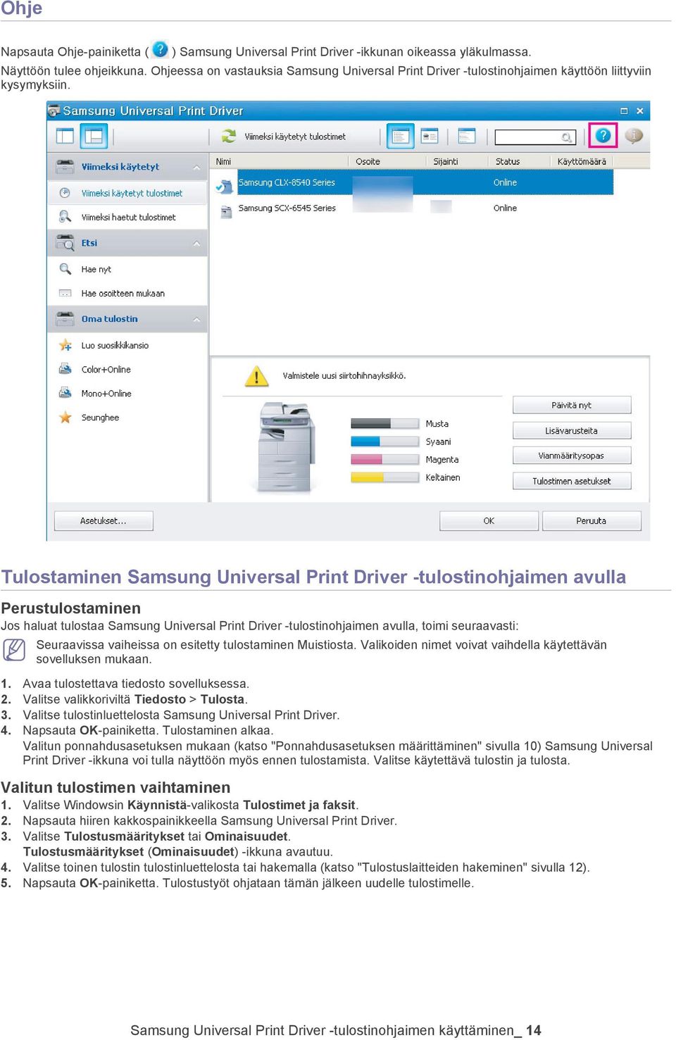 Tulostaminen Samsung Universal Print Driver -tulostinohjaimen avulla Perustulostaminen Jos haluat tulostaa Samsung Universal Print Driver -tulostinohjaimen avulla, toimi seuraavasti: Seuraavissa