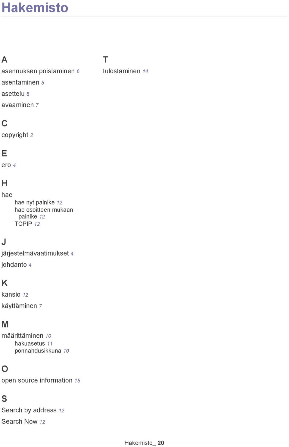 järjestelmävaatimukset 4 johdanto 4 K kansio 12 käyttäminen 7 M määrittäminen 10 hakuasetus