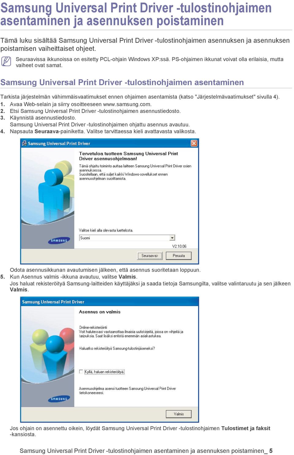 Samsung Universal Print Driver -tulostinohjaimen asentaminen Tarkista järjestelmän vähimmäisvaatimukset ennen ohjaimen asentamista (katso "Järjestelmävaatimukset" sivulla 4). 1.