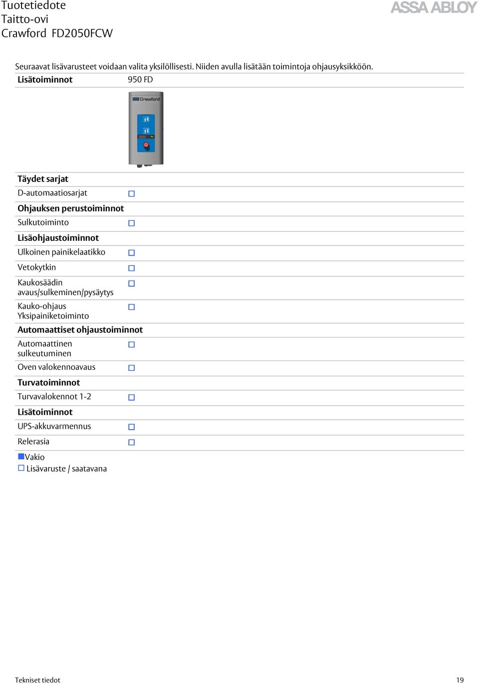 painikelaatikko Vetokytkin Kaukosäädin avaus/sulkeminen/pysäytys Kauko-ohjaus Yksipainiketoiminto Automaattiset ohjaustoiminnot