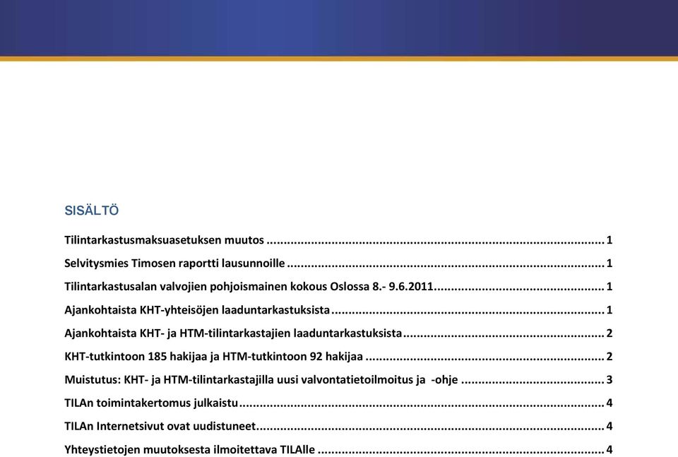 .. 1 Ajankohtaista KHT- ja HTM-tilintarkastajien laaduntarkastuksista... 2 KHT-tutkintoon 185 hakijaa ja HTM-tutkintoon 92 hakijaa.