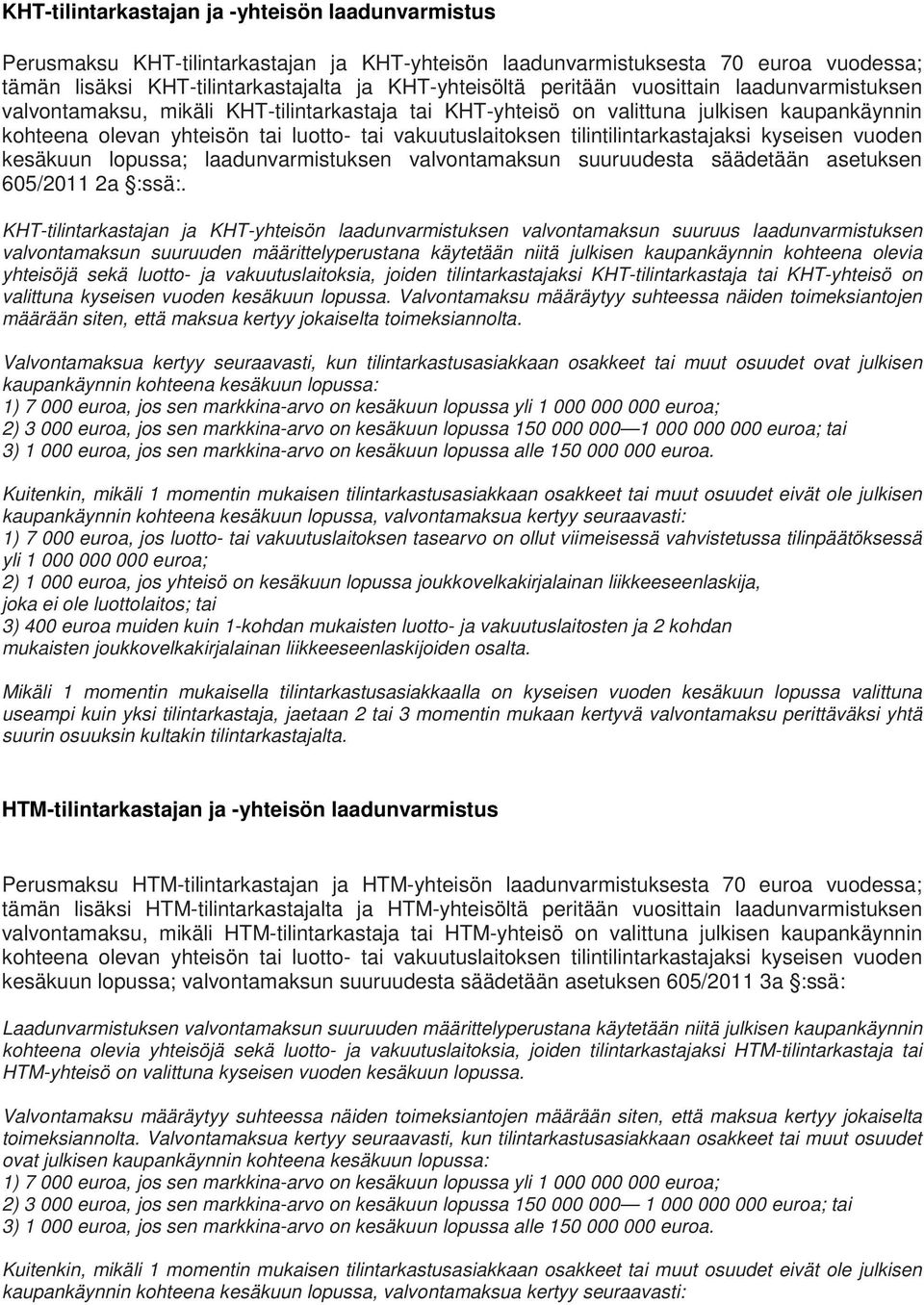 tilintilintarkastajaksi kyseisen vuoden kesäkuun lopussa; laadunvarmistuksen valvontamaksun suuruudesta säädetään asetuksen 605/2011 2a :ssä:.