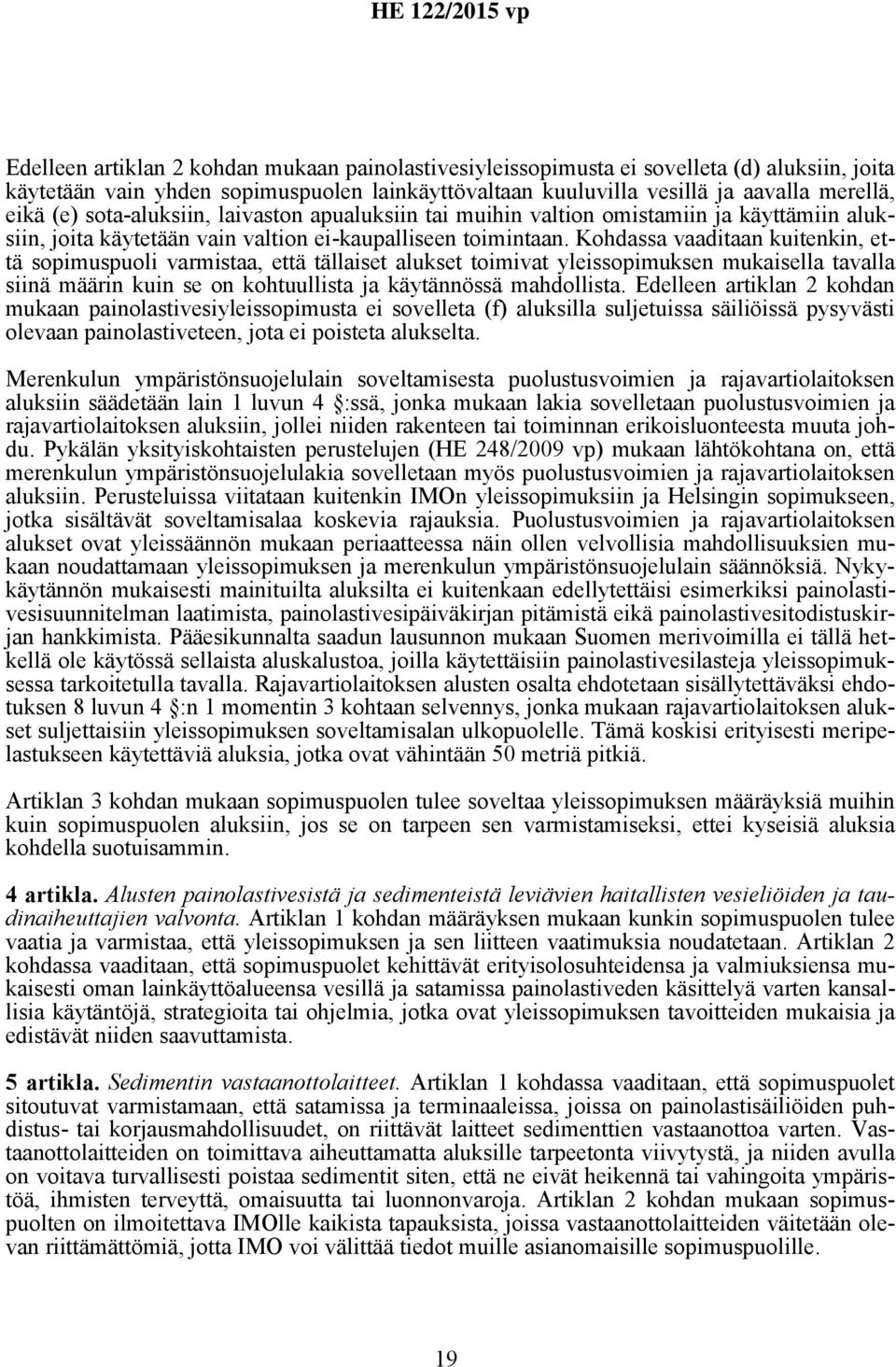 Kohdassa vaaditaan kuitenkin, että sopimuspuoli varmistaa, että tällaiset alukset toimivat yleissopimuksen mukaisella tavalla siinä määrin kuin se on kohtuullista ja käytännössä mahdollista.