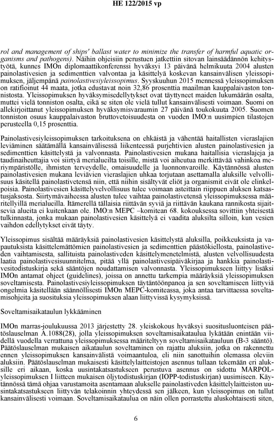 käsittelyä koskevan kansainvälisen yleissopimuksen, jäljempänä painolastivesiyleissopimus.