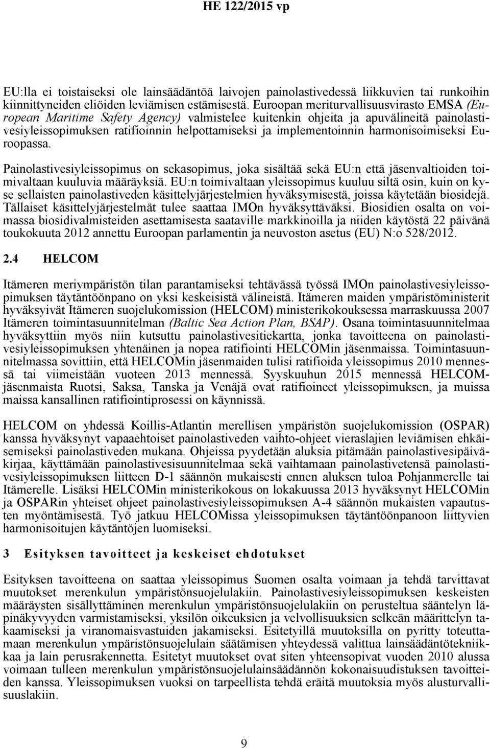 harmonisoimiseksi Euroopassa. Painolastivesiyleissopimus on sekasopimus, joka sisältää sekä EU:n että jäsenvaltioiden toimivaltaan kuuluvia määräyksiä.