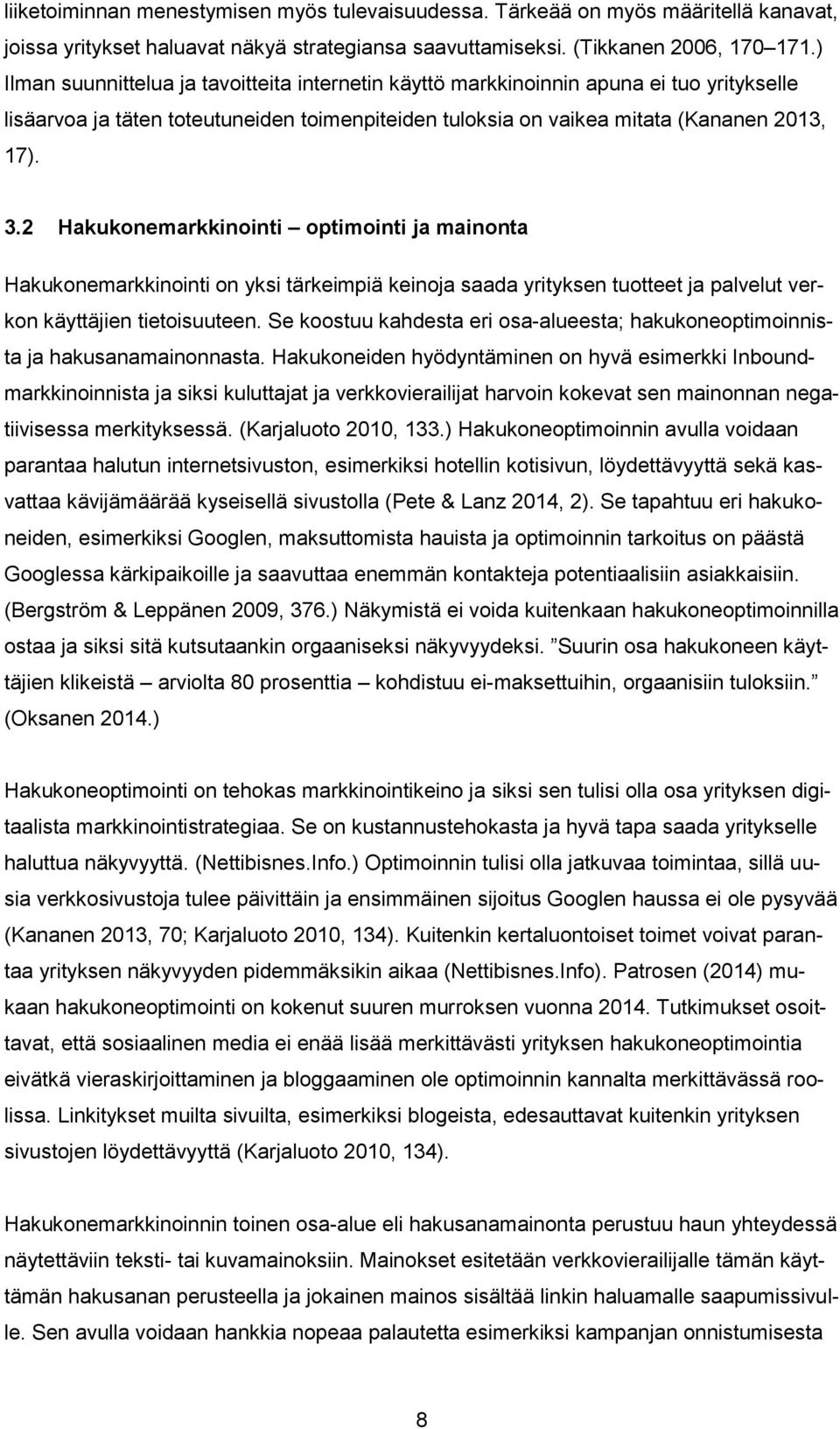 2 Hakukonemarkkinointi optimointi ja mainonta Hakukonemarkkinointi on yksi tärkeimpiä keinoja saada yrityksen tuotteet ja palvelut verkon käyttäjien tietoisuuteen.