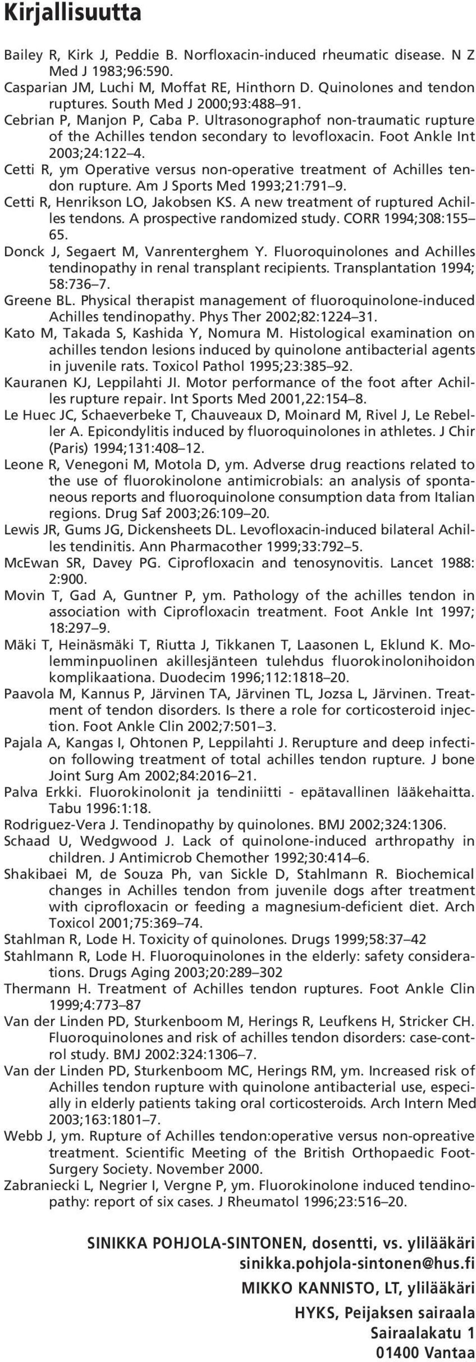 Cetti R, ym Operative versus non-operative treatment of Achilles tendon rupture. Am J Sports Med 1993;21:791 9. Cetti R, Henrikson LO, Jakobsen KS. A new treatment of ruptured Achilles tendons.