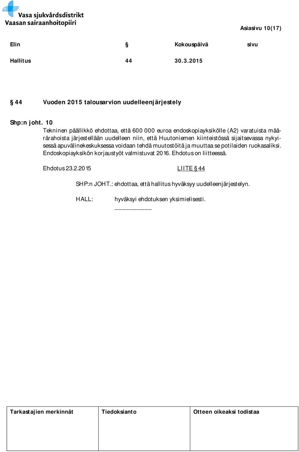 että Huutoniemen kiinteistössä sijaitsevassa nykyisessä apuvälinekeskuksessa voidaan tehdä muutostöitä ja muuttaa se potilaiden
