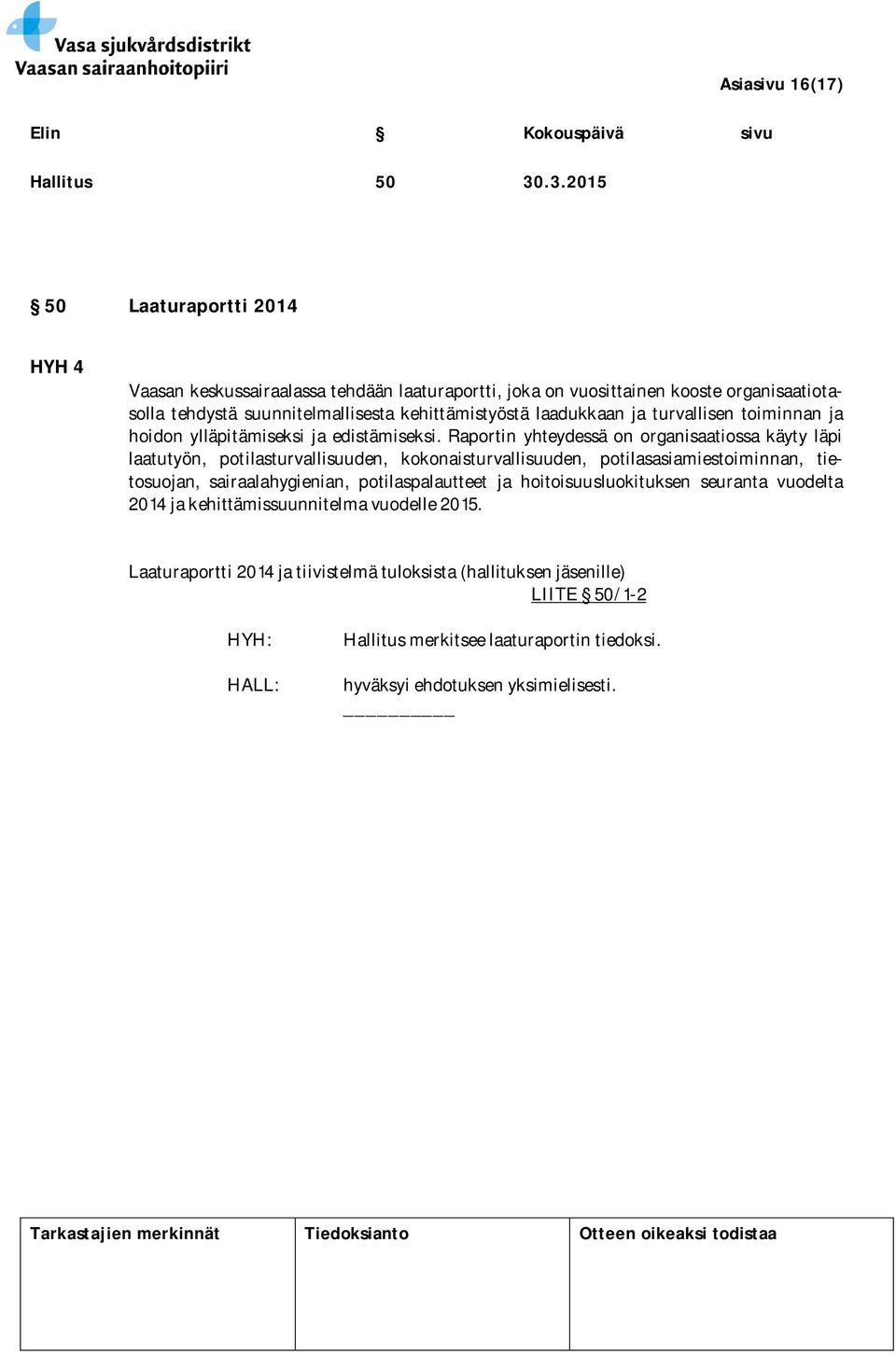 kehittämistyöstä laadukkaan ja turvallisen toiminnan ja hoidon ylläpitämiseksi ja edistämiseksi.
