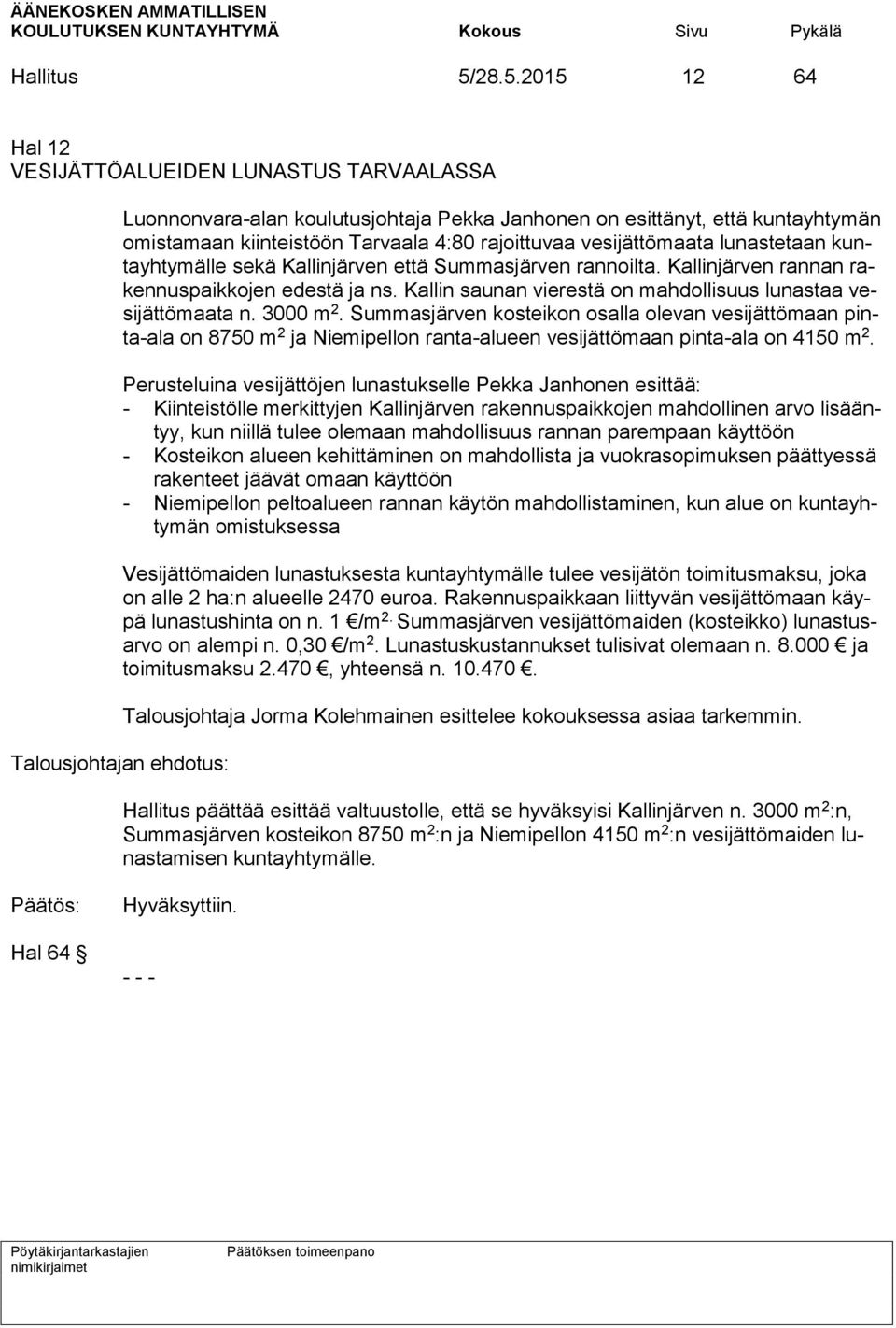 vesijättömaata lunastetaan kuntayhtymälle sekä Kallinjärven että Summasjärven rannoilta. Kallinjärven rannan rakennuspaikkojen edestä ja ns.