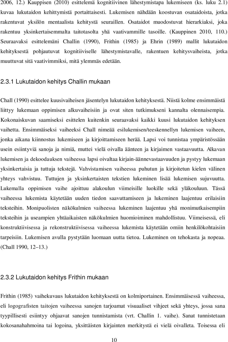 Osataidot muodostuvat hierarkiaksi, joka rakentuu yksinkertaisemmalta taitotasolta yhä vaativammille tasoille. (Kauppinen 2010, 110.