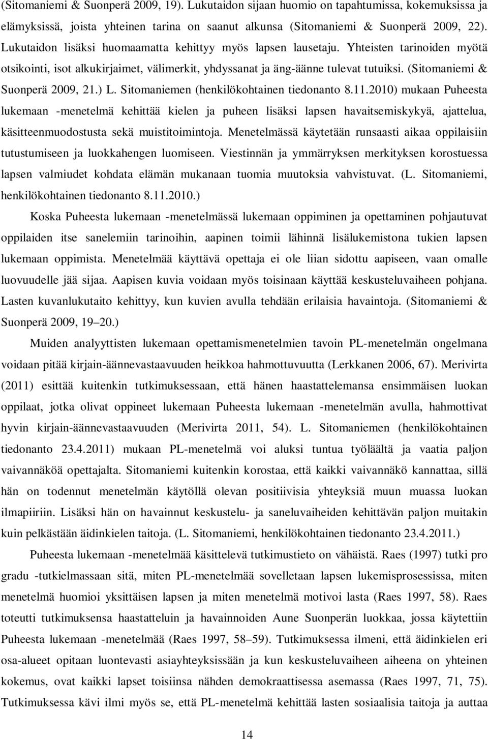 (Sitomaniemi & Suonperä 2009, 21.) L. Sitomaniemen (henkilökohtainen tiedonanto 8.11.