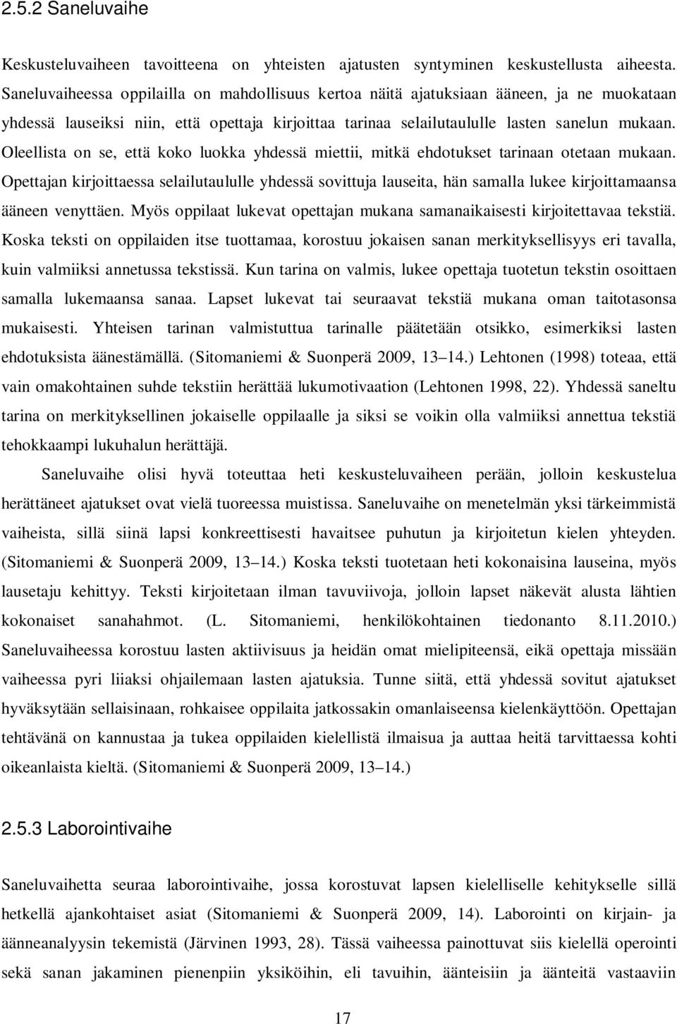 Oleellista on se, että koko luokka yhdessä miettii, mitkä ehdotukset tarinaan otetaan mukaan.